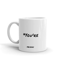 Load image into Gallery viewer, &#39;*You&#39;re&#39; Mug